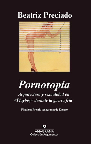 Pornotopia. Arquitectura Y Sexualidad En Playboy Original, De Preciado, Beatriz. Editorial Anagrama, Tapa Rustica En Español