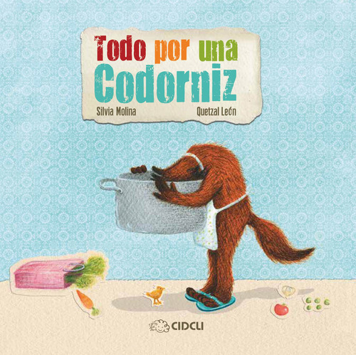 Todo por una codorniz, de Molina, Silvia. Preescolares Editorial Cidcli en español, 2014