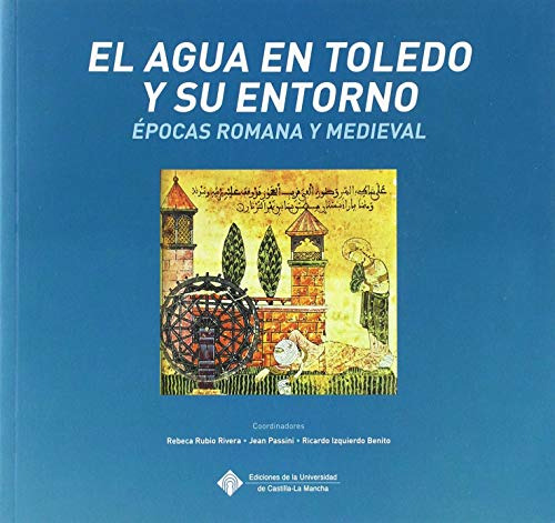 El Agua En Toledo Y Su Entorno: Epocas Romana Y Medieval: 13