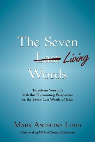 The Seven Living Words: Transform Your Life With This Illuminating Perspective On The Seven Last Words Of Jesus, De Lord, Mark Anthony. Editorial Accelerator Books, Tapa Blanda En Inglés