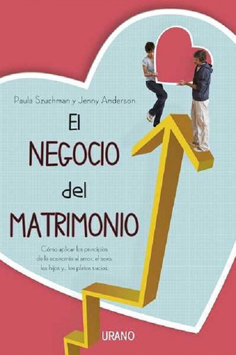 El negocio del matrimonio, de Szuchman Paula y Anderson Jenny. Editorial URANO, edición 2011 en español