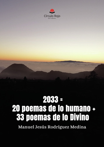 2033 = 20 Poemas De Lo Humano + 33 Poemas De Lo Divino, De Rodríguez Medina  Manuel Jesús.. Grupo Editorial Círculo Rojo Sl, Tapa Blanda En Español