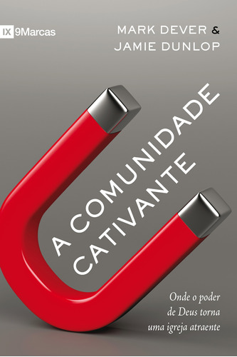 Comunidade cativante, de Dever, Mark. Série 9Marcas Editora Missão Evangélica Literária, capa mole em português, 2018