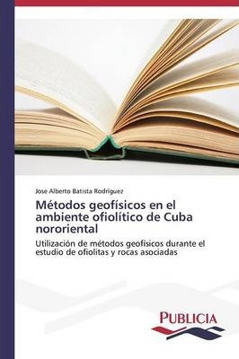 Libro Metodos Geofisicos En El Ambiente Ofiolitico De Cub...