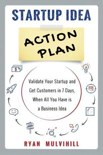 Startup Idea Action Plan, De Ryan Mulvihill. Editorial Createspace Independent Publishing Platform, Tapa Blanda En Inglés