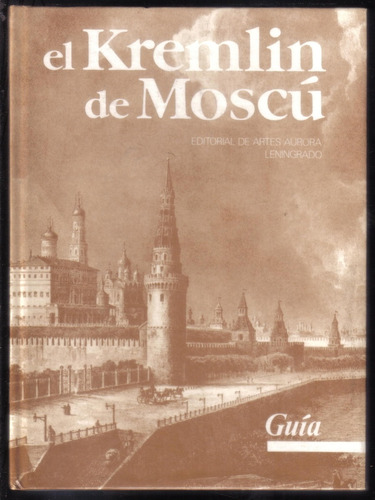 Guía El Kremlin De Moscú Ed. De Las Artes Aurora, Leningrado