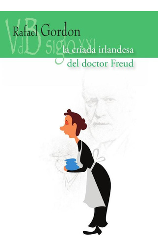 La Criada Irlandesa Del Doctor Freud, De Rafael Gordon