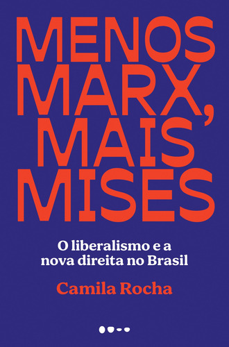 Menos Marx, mais Mises: O liberalismo e a nova direita no Brasil, de Rocha, Camila. Editora Todavia, capa mole em português, 2021