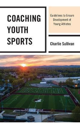 Libro Coaching Youth Sports : Guidelines To Ensure Develo...