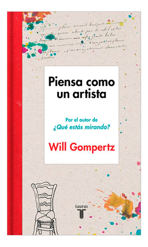 Piensa Como Un Artista. Will Gompertz