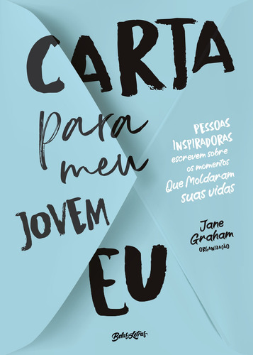 Carta para meu jovem eu: Pessoas inspiradoras escrevem sobre os momentos que moldaram suas vidas, de  Graham, Jane/ Inglês Soldatelli, Candice. Editora Belas-Letras Ltda., capa mole em português, 2020