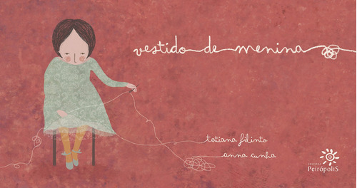 Vestido de menina, de Filinto, Tatiana. Editora Peirópolis Ltda, capa dura em português, 2011