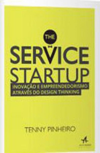 The Service Startup: Inovaçao E Empreendedorismo Atraves Do Design Thinking, De Pinheiro, Tennyson. Editora Alta Books, Capa Mole, Edição 1ª Edição - 2013 Em Português