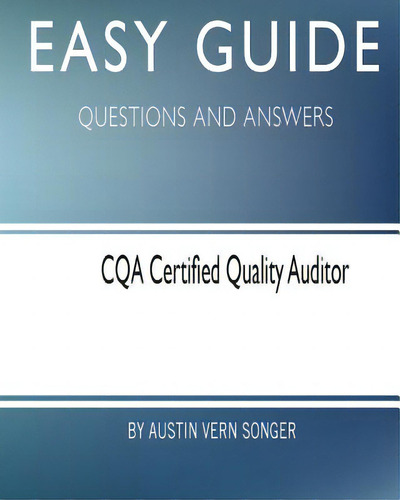 Easy Guide: Cqa Certified Quality Auditor: Questions And Answers, De Songer, Austin Vern., Vol. 1. Editorial Createspace, Tapa Blanda En Inglés