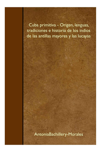 Libro: Cuba Primitiva Origin, Languages, Tradiciones E De Lo