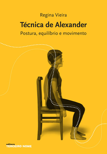 Técnica de Alexander: postura, equilíbrio e movimento, de Vieira, Regina. Editora Terceiro Nome, capa mole em português, 2009