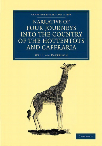 Cambridge Library Collection - African Studies: Narrative Of Four Journeys Into The Country Of Th..., De William Paterson. Editorial Cambridge University Press, Tapa Blanda En Inglés