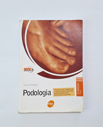 Livro Podologia Técnicas De Trabalho E Instrumentação No Atendimento De Patologias Dos Pés Paulo Piedade (Usado)