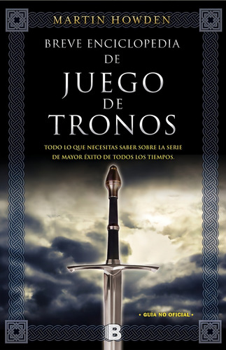 Breve enciclopedia de Juego de Tronos, de Howden, Martin. Ediciones B Editorial Ediciones B, tapa blanda en español, 2015