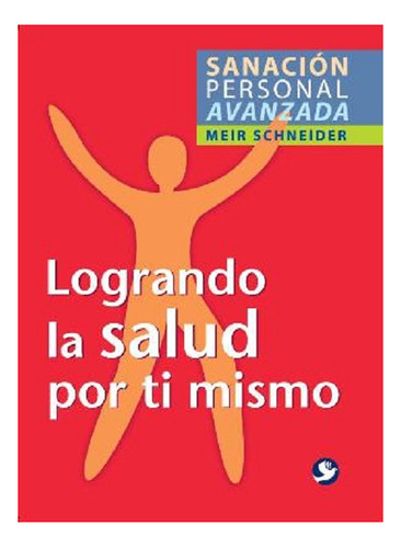 Logrando La Salud Por Ti Mismo