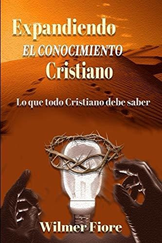 Expandiendo El Conocimiento Cristiano, De Wilmer Florentino., Vol. N/a. Editorial Createspace Independent Publishing Platform, Tapa Blanda En Español, 2017