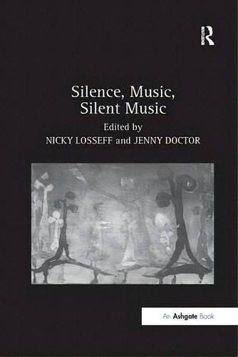 Silence, Music, Silent Music, De Jenny Doctor. Editorial Taylor Francis Ltd, Tapa Blanda En Inglés