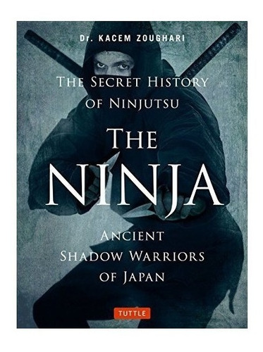 The Ninja, The Secret History Of Ninjutsu- Kacem Zoughar(*)