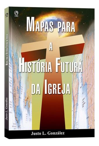 Mapas Para A História Futura Da Igreja, De Justo L. Gonzalez. Editora Cpad Em Português