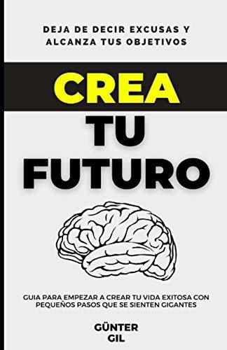 Crea Tu Futuro, De Günter Gil. Editorial Independently Published, Tapa Blanda En Español, 2020