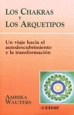 Los Chakras Y Los Arquetipos - Ambika Wauters