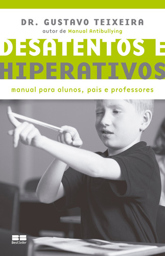 Desatentos e hiperativos: Manual para alunos, pais e professores, de Teixeira, Gustavo. Editora Best Seller Ltda, capa mole em português, 2011