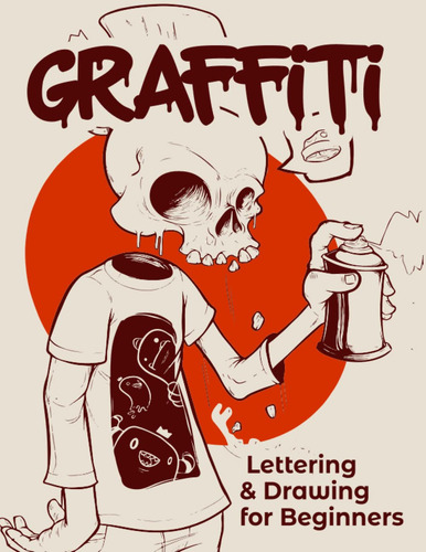 Graffiti Lettering & Drawing For Beginners, De Artistooo, Grafiti. Editorial Independently Published, Tapa Pasta Blanda, Edición 1 En Inglés, 2022