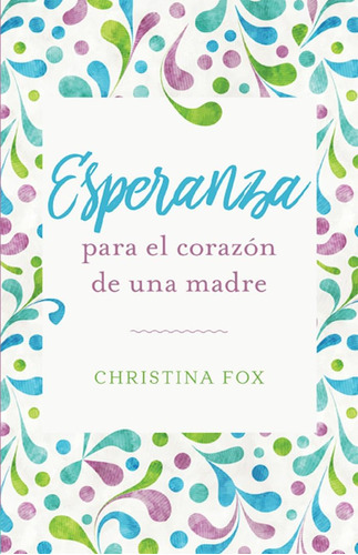 Libro: Esperanza Para El Corazón De Una Madre (spanish Editi