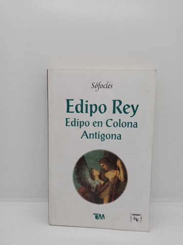 Edipo Rey - Edipo En Colona - Antígona - Sófocles - Clásicos