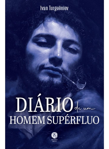 Diário De Um Homem Supérfluo, De Ivan Turguêniev. Editorial Sétimo Selo, Capa Mole, Edição 1 Em Português, 2025