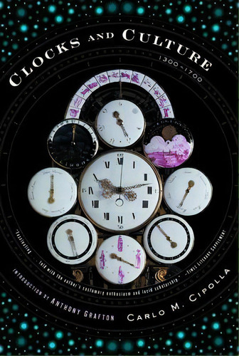 Clocks And Culture : 1300-1700, De Carlo M. Cipolla. Editorial Ww Norton & Co, Tapa Blanda En Inglés