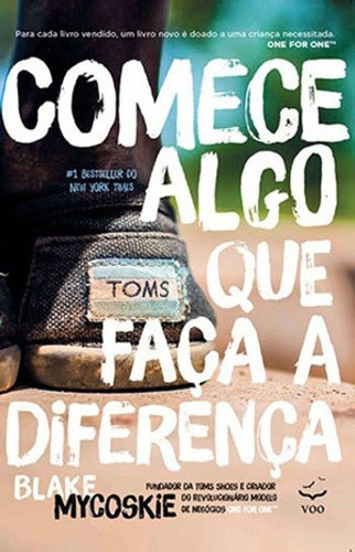 Comece Algo Que Faça A Diferença, De Mycoskie, Blake. Editora Voo Editora, Capa Mole, Edição 1ª Edição - 2014 Em Português