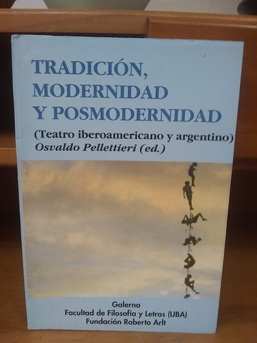 Tradición, Modernidad Y Posmodernidad - Osvaldo Pellettieri