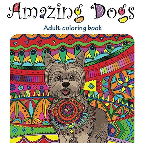 Libro Perros Increíbles: Libro De Colorear Para Adultos