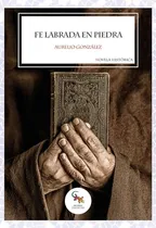 Comprar Libro Fe Labrada En Piedra De González González, Aurelio Sar
