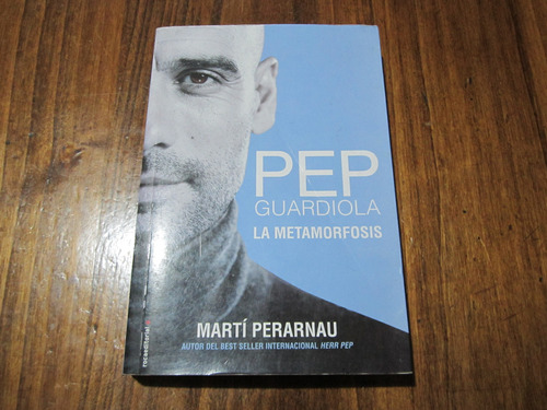 Pep Guardiola, La Metamorfosis - Martí Perarnau - Ed: Roca