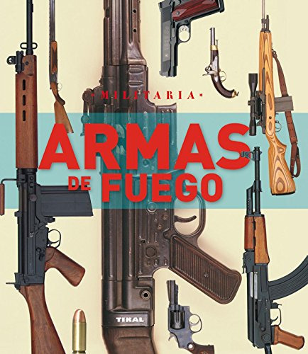 Libro Armas De Fuego Serie Militaria De Vv.aa. Tikal