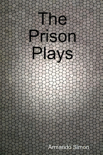 The Prison Plays, De Simon, Armando., Vol. 1. Editorial Lulu Pr, Tapa Blanda En Inglés