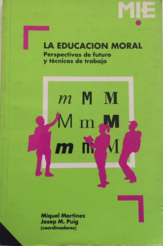 Libro La Educacion Moral Pespectivas De Futuro Y Tecnicas De