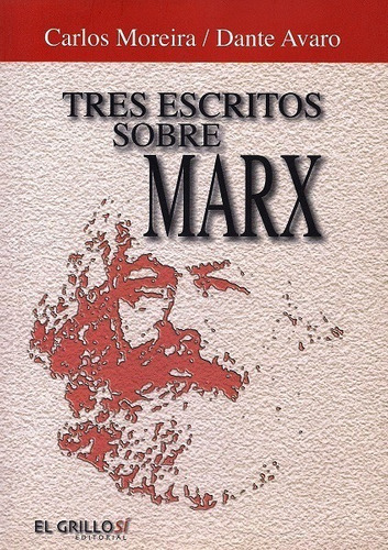 Tres escritos sobre Marx, de Moreira Carlos y Avaro Dante. Editorial El Grillo Si, edición 2009 en español