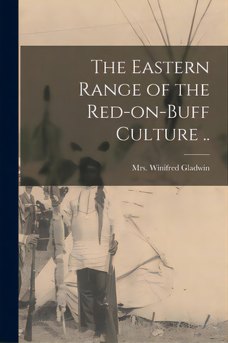 The Eastern Range Of The Red-on-buff Culture .., De Gladwin, Winifred (jonas). Editorial Hassell Street Pr, Tapa Blanda En Inglés