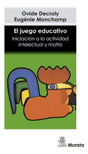 Juego Educativo,el - Decroly, Ovide : Monchamp, E.