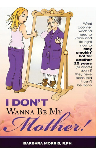 I Don't Wanna Be My Mother!, De R Ph Barbara Morris. Editorial Createspace Independent Publishing Platform, Tapa Blanda En Inglés