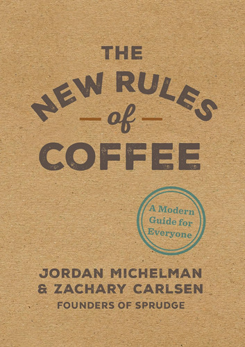 Libro:  The New Rules Of Coffee: A Modern Guide For Everyone