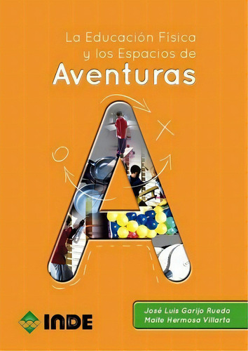 La Educacion Fisica Y Los Espacios De Aventuras, De Garijo Rueda Jose Luis. Editorial Inde S.a., Tapa Blanda En Español, 2011